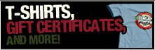 T Shirts, Gift Certificates, and More!